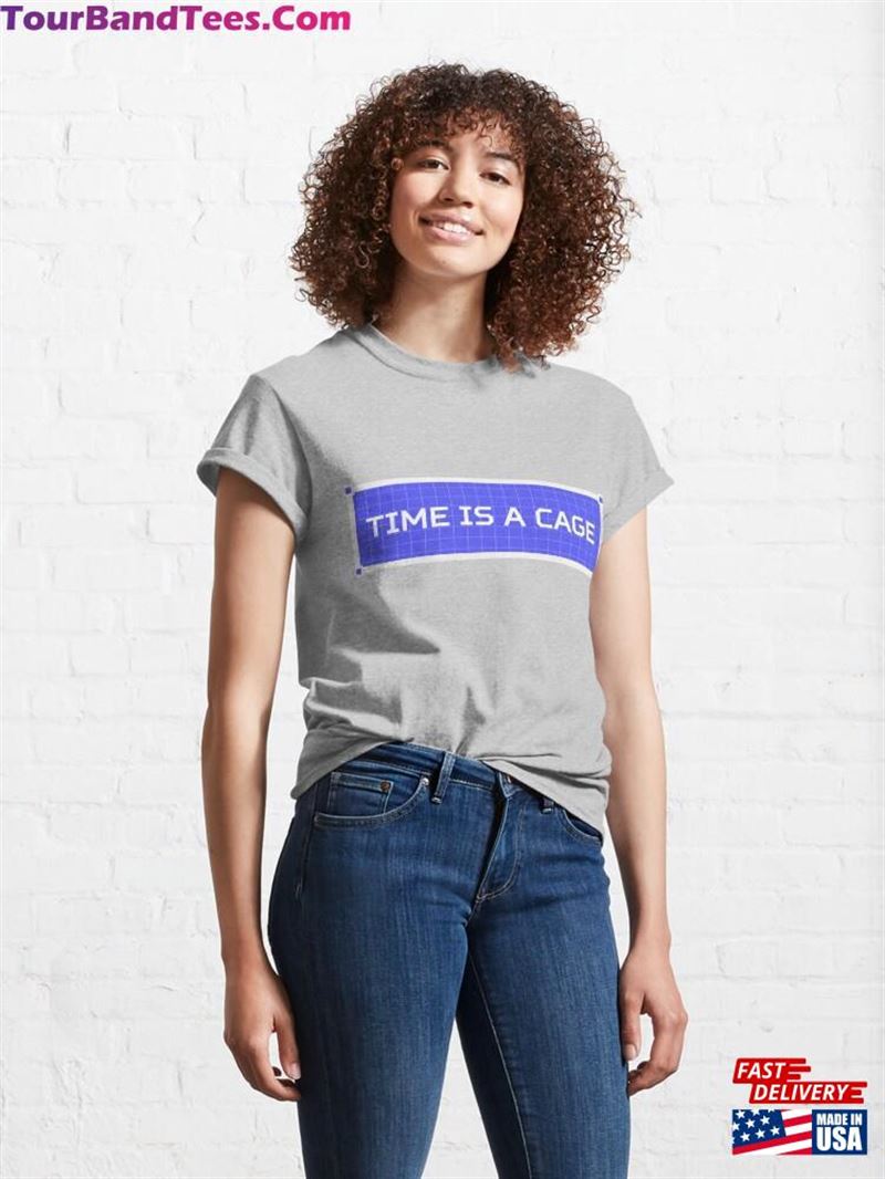 Time Is A Cage Classic T-Shirt Hoodie Unisex 29Uf194123 – Utopia Fashion