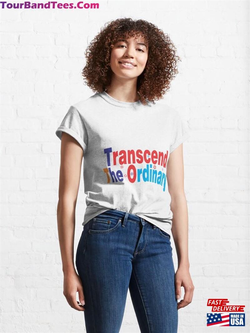 Transcend The Ordinary Classic T-Shirt Sweatshirt Unisex 29Uf193196 – Utopia Fashion