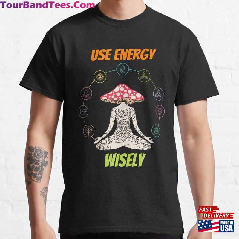 Use Energy Wisely Classic T-Shirt Sweatshirt Unisex 29Uf194240 – Utopia Fashion