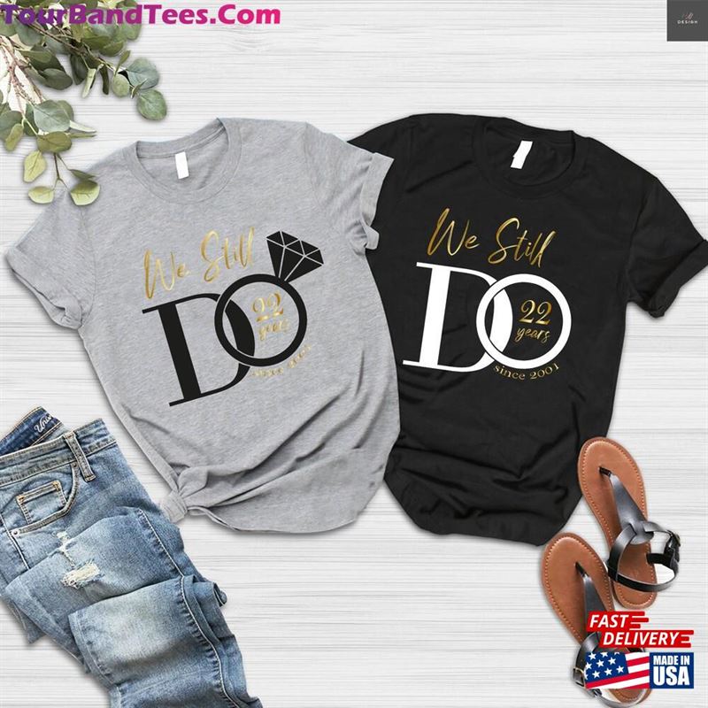 We Still Do Custom Shirt Wedding T-Shirt Personalized Anniversary Shirts Classic 29Uf192217 – Utopia Fashion