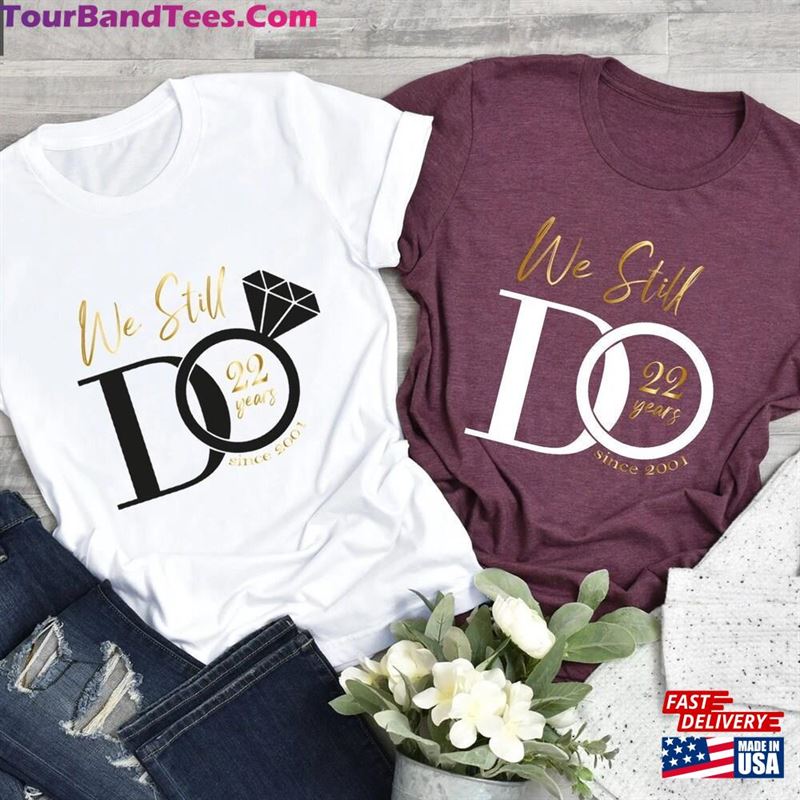 We Still Do Custom Shirt Wedding T-Shirt Personalized Anniversary Shirts Classic 29Uf192217 – Utopia Fashion