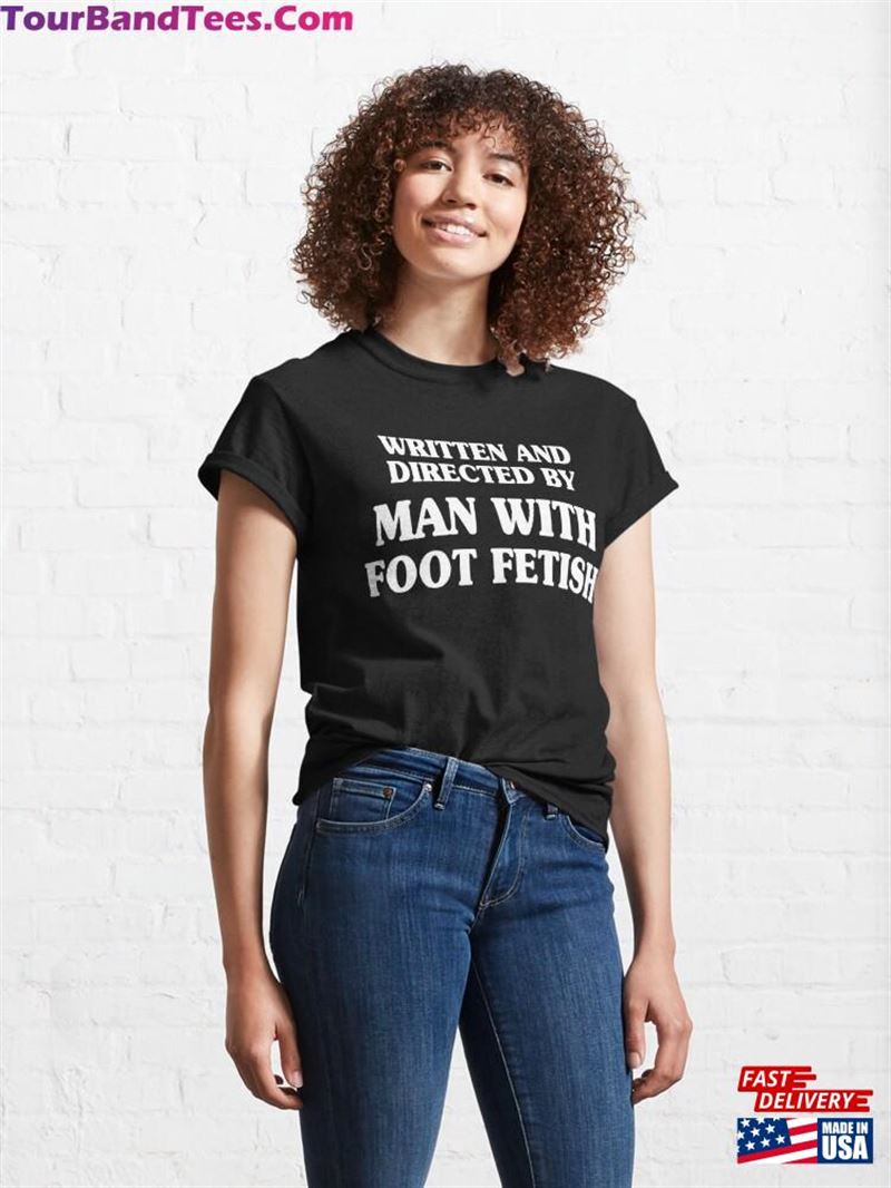 Written And Directed By Man With Foot Fetish T Shirt Unisex Sweatshirt 29Uf206577 – Utopia Fashion