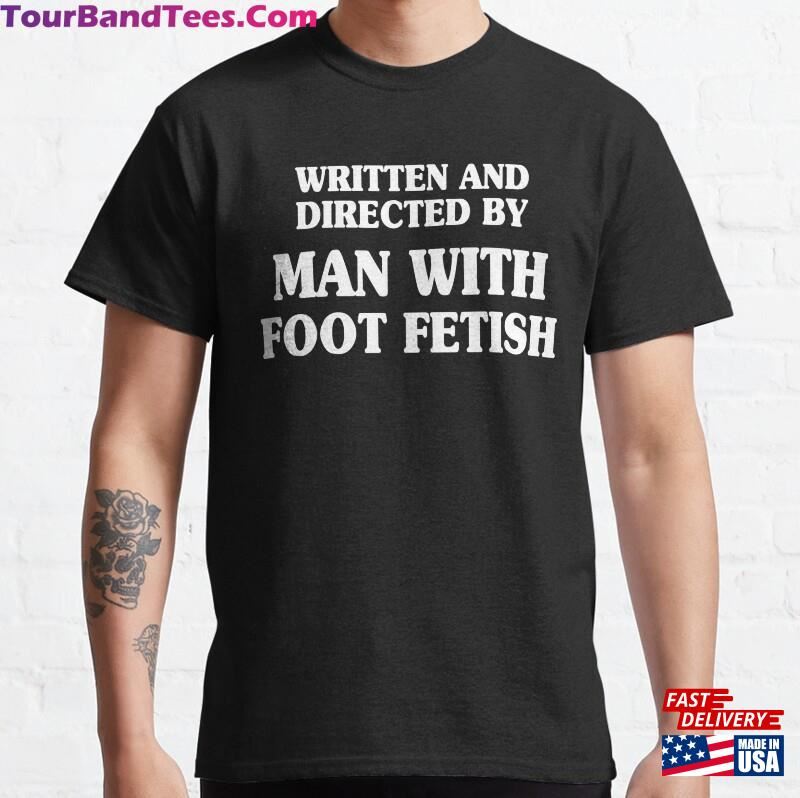 Written And Directed By Man With Foot Fetish T Shirt Unisex Sweatshirt 29Uf206577 – Utopia Fashion