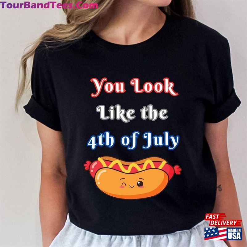 You Look Like The 4Th Of July Shirt Hot Dog Hoodie Classic 29Uf206707 – Utopia Fashion