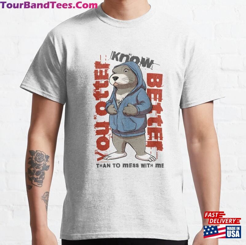 You Otter Know Better Than To Mess With Me Hip Hop Urban Classic T-Shirt Hoodie 29Uf201768 – Utopia Fashion