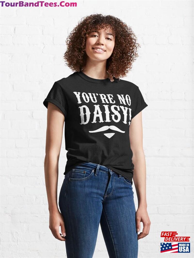 You’Re No Daisy! Tombstone Quote Classic T-Shirt 29Uf194859 – Utopia Fashion