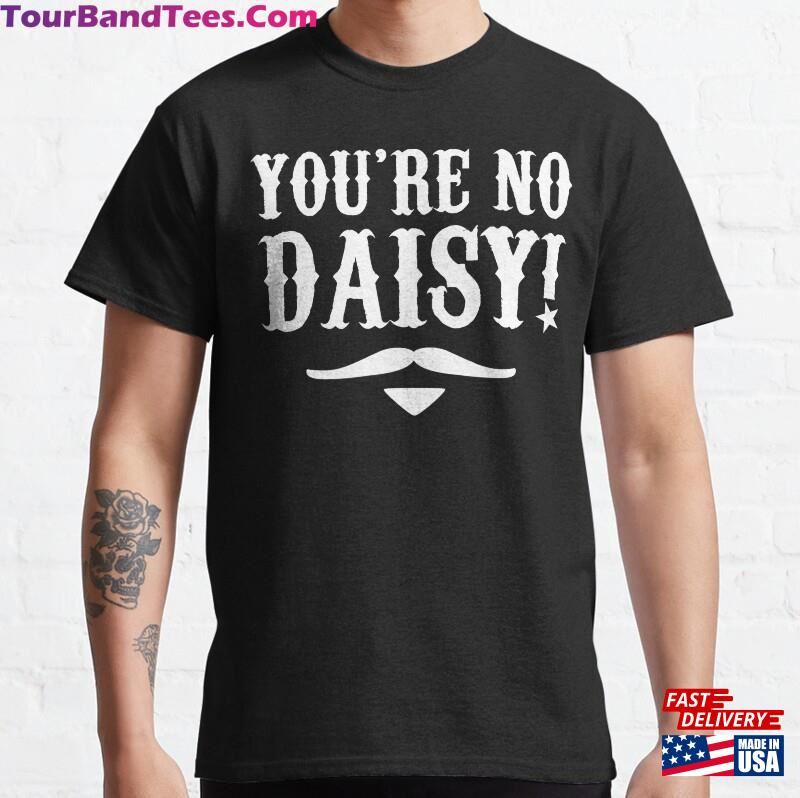 You’Re No Daisy! Tombstone Quote Classic T-Shirt 29Uf194859 – Utopia Fashion