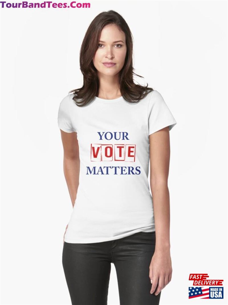 Your Vote Matters Fitted T-Shirt Sweatshirt Hoodie 29Uf193651 – Utopia Fashion